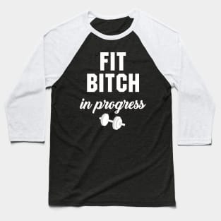 Fit Bitch in Progress Baseball T-Shirt